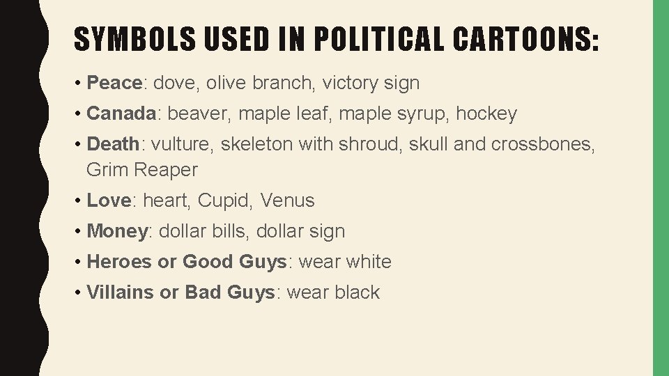 SYMBOLS USED IN POLITICAL CARTOONS: • Peace: dove, olive branch, victory sign • Canada:
