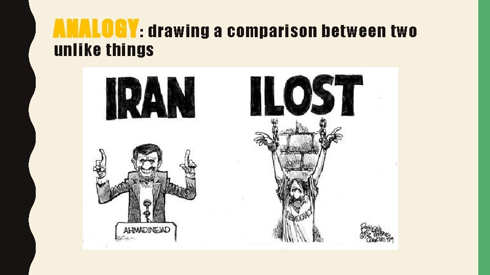 ANALOGY : drawing a comparison between two unlike things 
