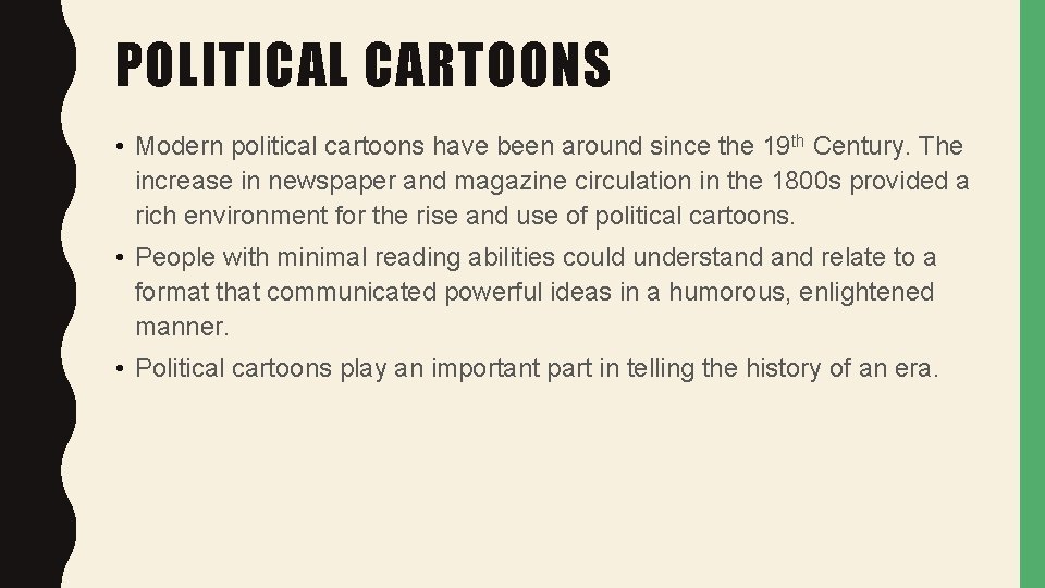 POLITICAL CARTOONS • Modern political cartoons have been around since the 19 th Century.