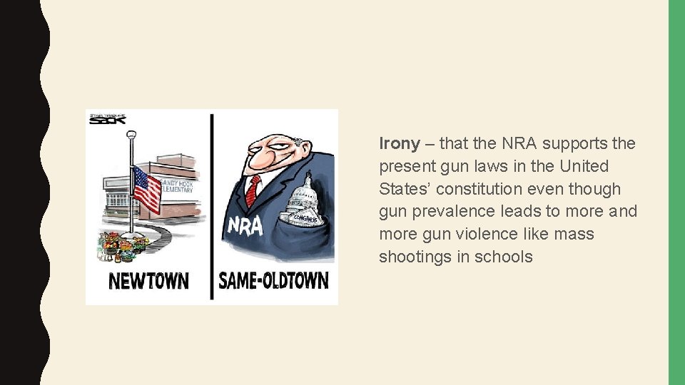 Irony – that the NRA supports the present gun laws in the United States’