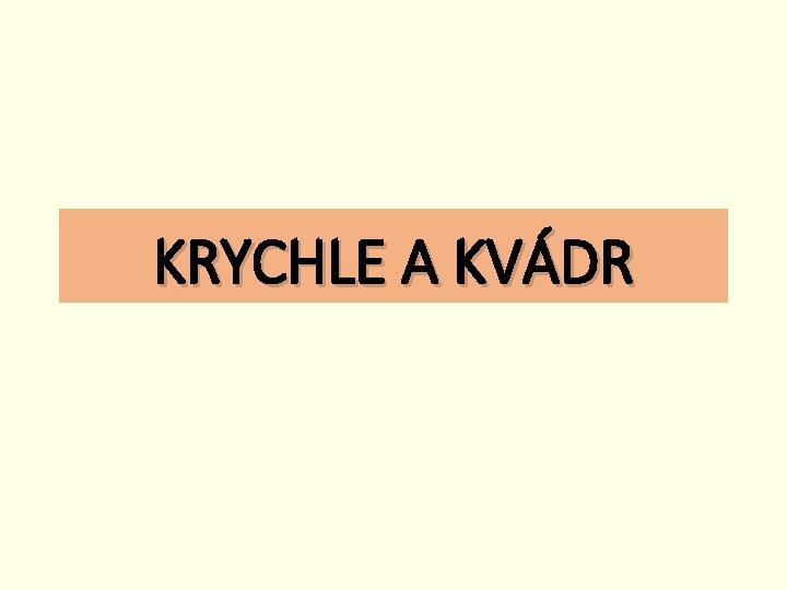 KRYCHLE A KVÁDR 