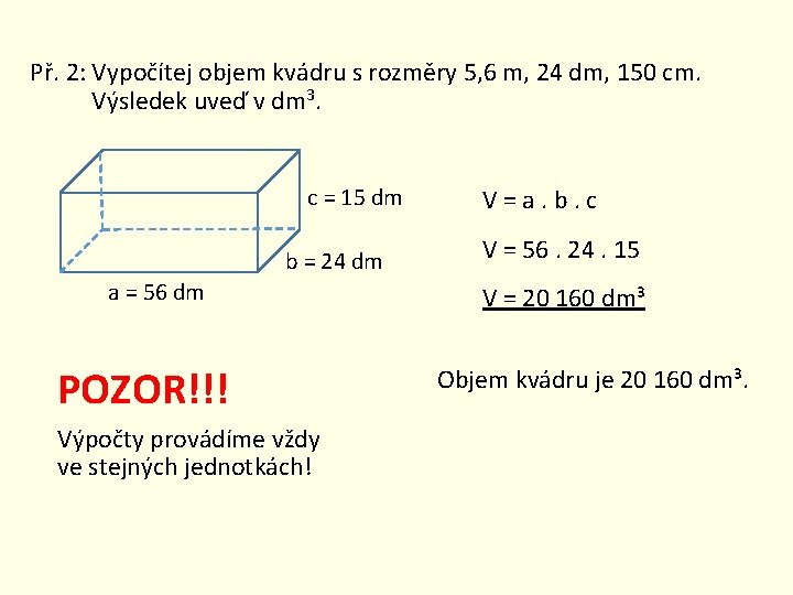 Př. 2: Vypočítej objem kvádru s rozměry 5, 6 m, 24 dm, 150 cm.