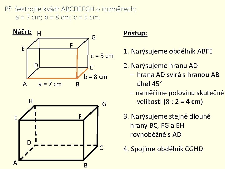 Př: Sestrojte kvádr ABCDEFGH o rozměrech: a = 7 cm; b = 8 cm;