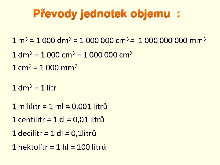 Převody jednotek objemu : 1 m 3 = 1 000 dm 3 = 1