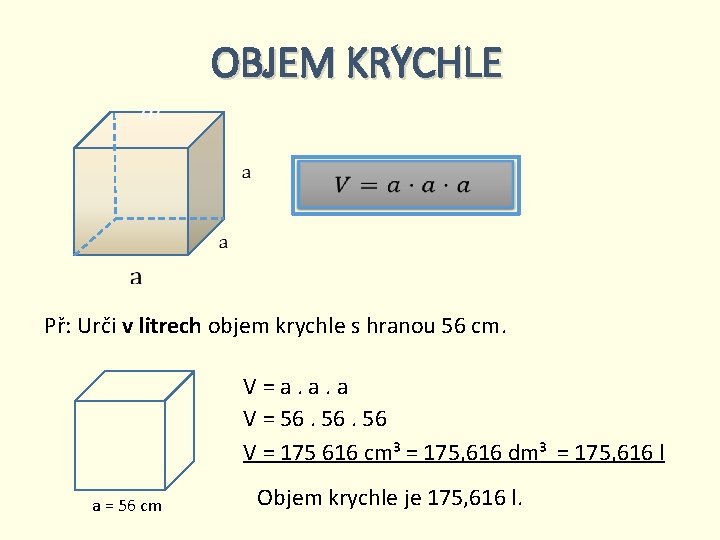 OBJEM KRYCHLE Př: Urči v litrech objem krychle s hranou 56 cm. V=a. a.