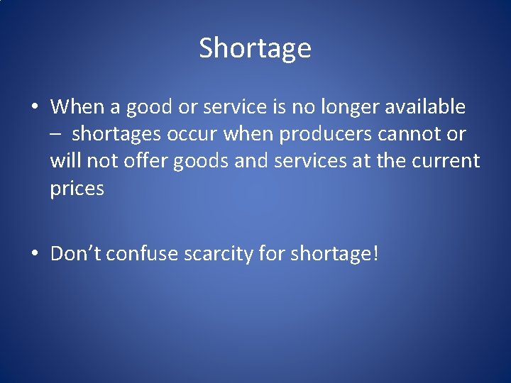 Shortage • When a good or service is no longer available – shortages occur Shortage • When a good or service is no longer available – shortages occur