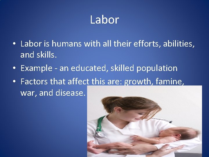 Labor • Labor is humans with all their efforts, abilities, and skills. • Example Labor • Labor is humans with all their efforts, abilities, and skills. • Example