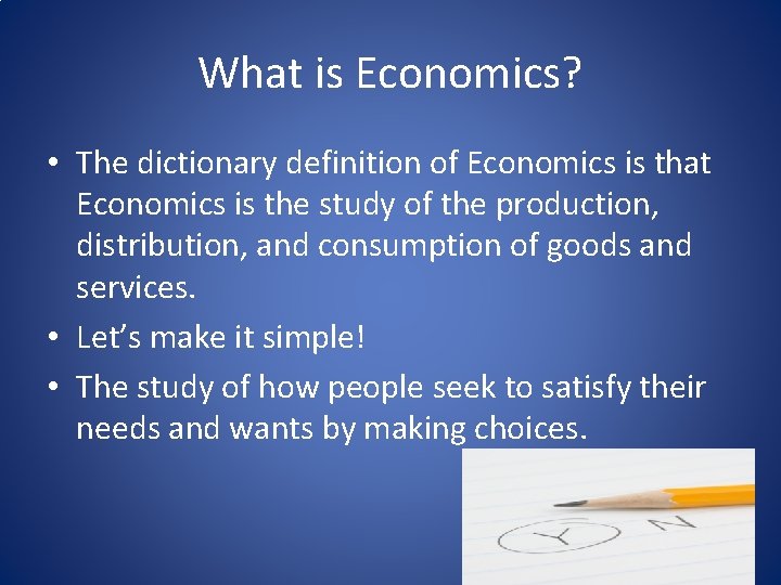 What is Economics? • The dictionary definition of Economics is that Economics is the What is Economics? • The dictionary definition of Economics is that Economics is the