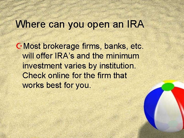 Where can you open an IRA ZMost brokerage firms, banks, etc. will offer IRA’s