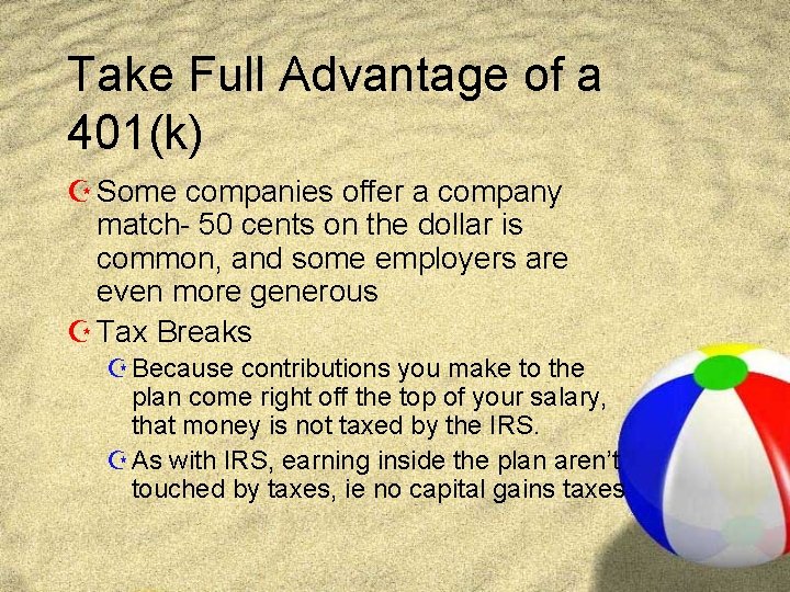 Take Full Advantage of a 401(k) Z Some companies offer a company match- 50