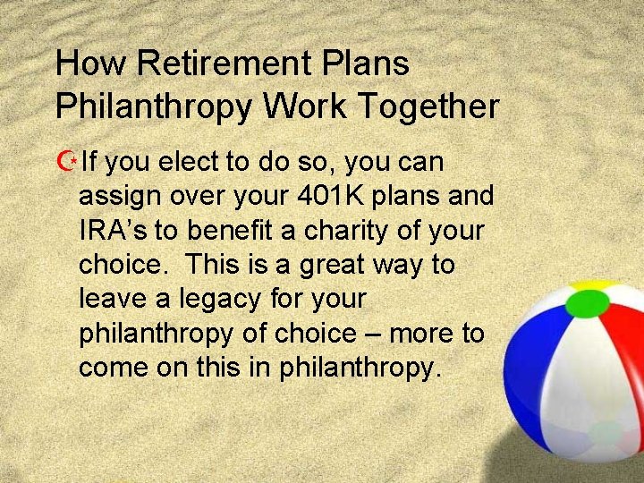 How Retirement Plans Philanthropy Work Together ZIf you elect to do so, you can