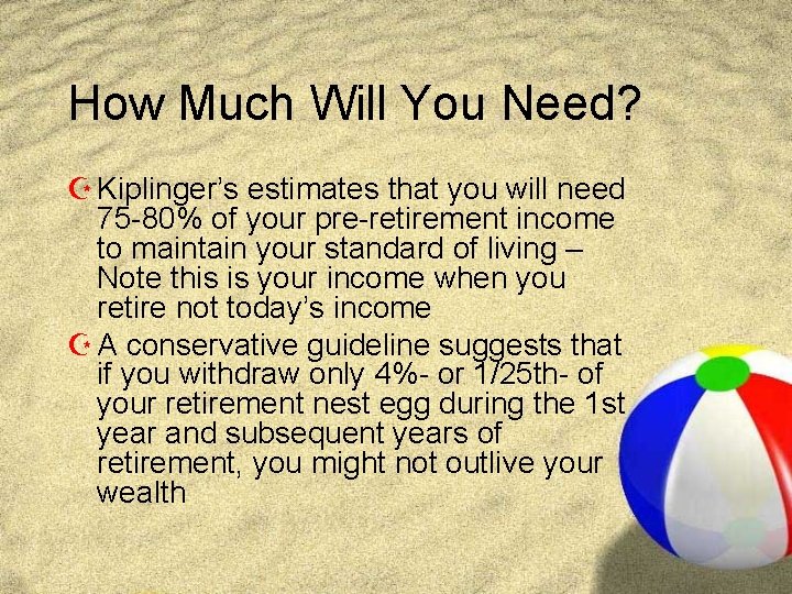 How Much Will You Need? Z Kiplinger’s estimates that you will need 75 -80%