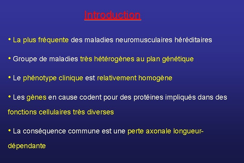 Introduction • La plus fréquente des maladies neuromusculaires héréditaires • Groupe de maladies très