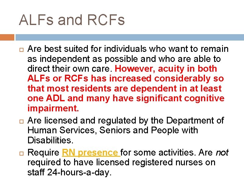 ALFs and RCFs Are best suited for individuals who want to remain as independent