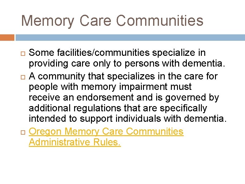 Memory Care Communities Some facilities/communities specialize in providing care only to persons with dementia.