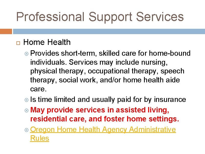 Professional Support Services Home Health Provides short-term, skilled care for home-bound individuals. Services may