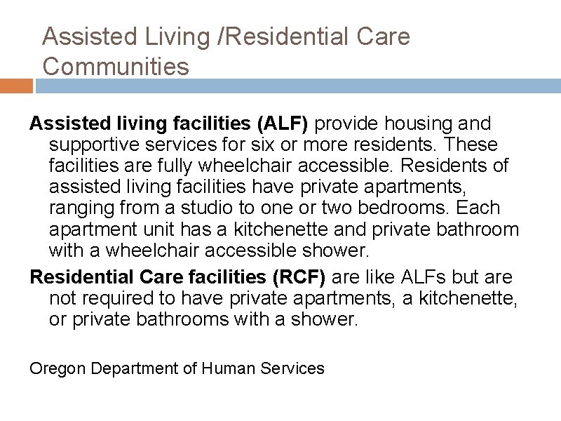 Assisted Living /Residential Care Communities Assisted living facilities (ALF) provide housing and supportive services