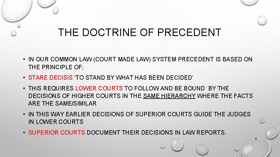 THE DOCTRINE OF PRECEDENT • IN OUR COMMON LAW (COURT MADE LAW) SYSTEM PRECEDENT