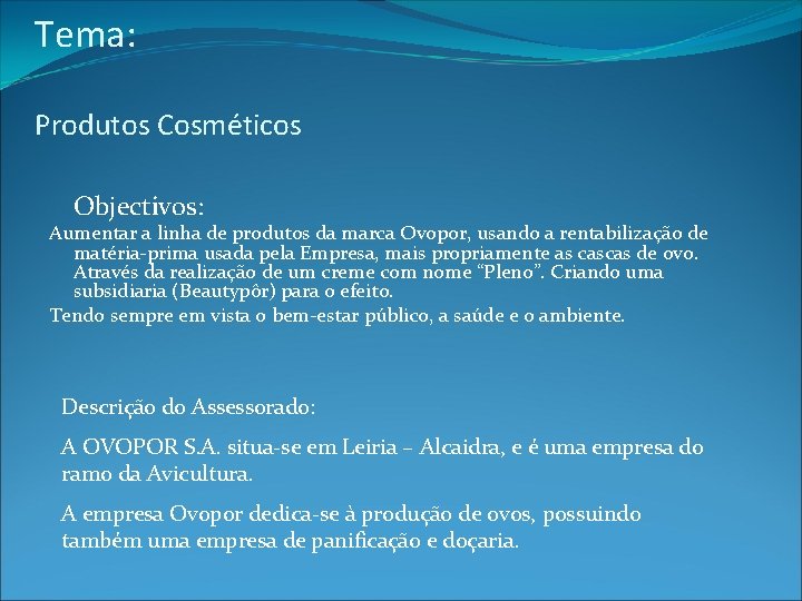 Tema: Produtos Cosméticos Objectivos: Aumentar a linha de produtos da marca Ovopor, usando a