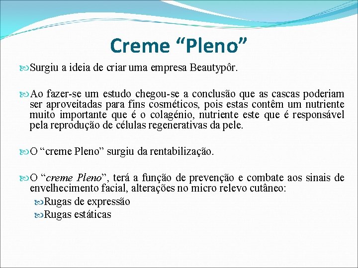 Creme “Pleno” Surgiu a ideia de criar uma empresa Beautypôr. Ao fazer-se um estudo