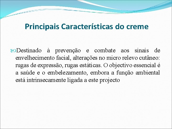 Principais Características do creme Destinado à prevenção e combate aos sinais de envelhecimento facial,