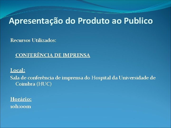 Apresentação do Produto ao Publico Recursos Utilizados: CONFERÊNCIA DE IMPRENSA Local: Sala de conferência