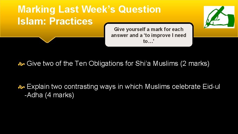 Marking Last Week’s Question Islam: Practices Give yourself a mark for each answer and Marking Last Week’s Question Islam: Practices Give yourself a mark for each answer and