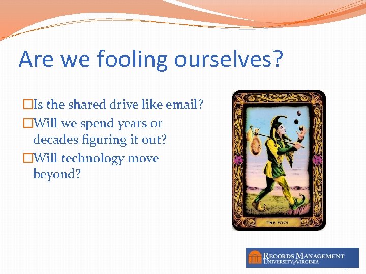 Are we fooling ourselves? �Is the shared drive like email? �Will we spend years