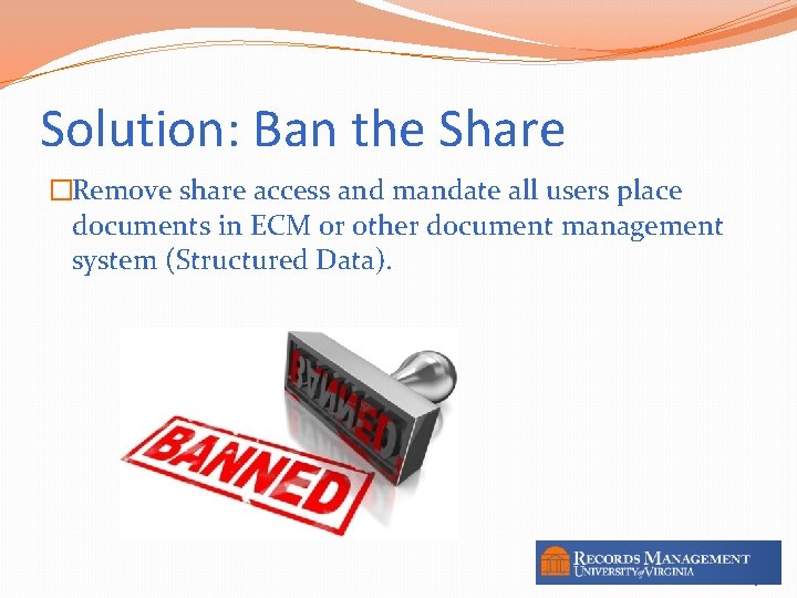 Solution: Ban the Share �Remove share access and mandate all users place documents in