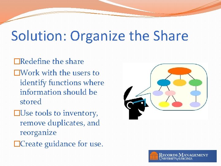 Solution: Organize the Share �Redefine the share �Work with the users to identify functions