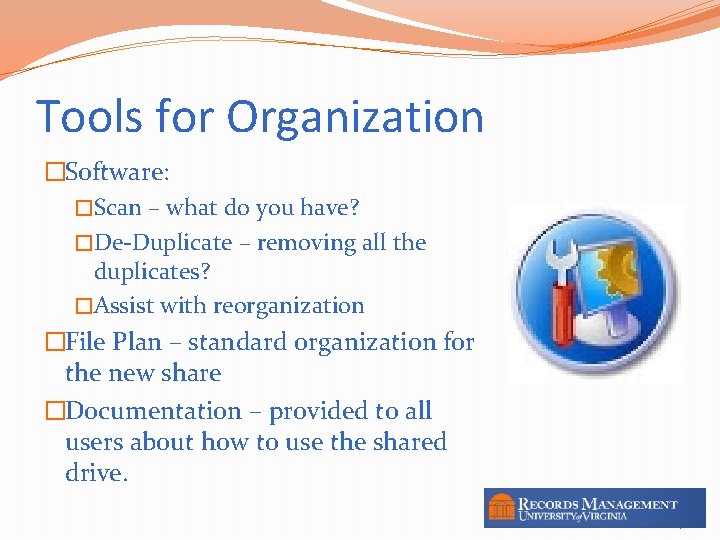 Tools for Organization �Software: �Scan – what do you have? �De-Duplicate – removing all