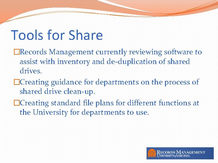 Tools for Share �Records Management currently reviewing software to assist with inventory and de-duplication