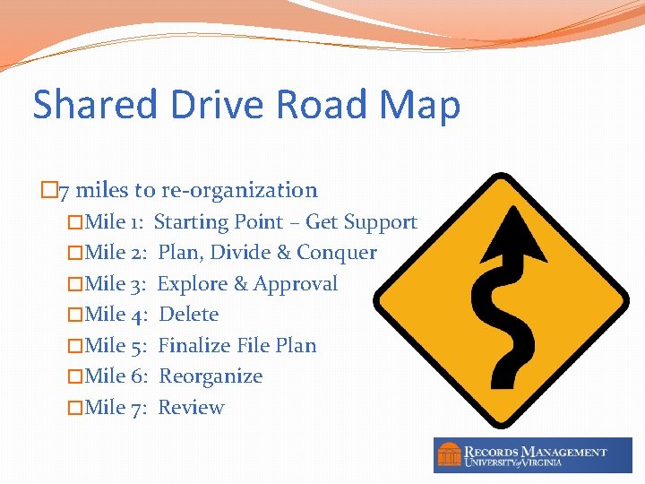 Shared Drive Road Map � 7 miles to re-organization �Mile 1: Starting Point –