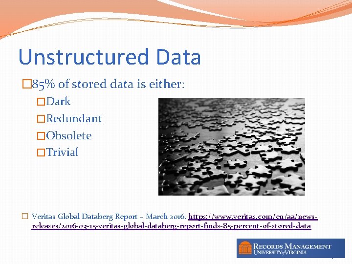 Unstructured Data � 85% of stored data is either: �Dark �Redundant �Obsolete �Trivial �