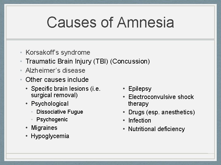 Causes of Amnesia • • Korsakoff’s syndrome Traumatic Brain Injury (TBI) (Concussion) Alzheimer’s disease