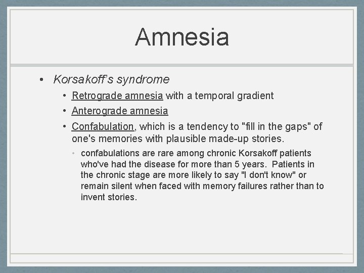 Amnesia • Korsakoff’s syndrome • Retrograde amnesia with a temporal gradient • Anterograde amnesia