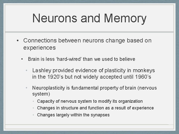 Neurons and Memory • Connections between neurons change based on experiences • Brain is