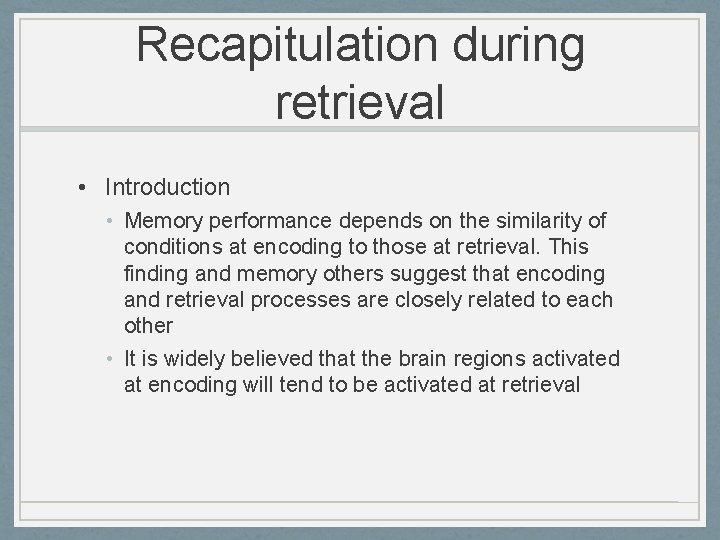 Recapitulation during retrieval • Introduction • Memory performance depends on the similarity of conditions