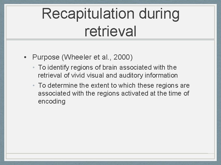 Recapitulation during retrieval • Purpose (Wheeler et al. , 2000) • To identify regions