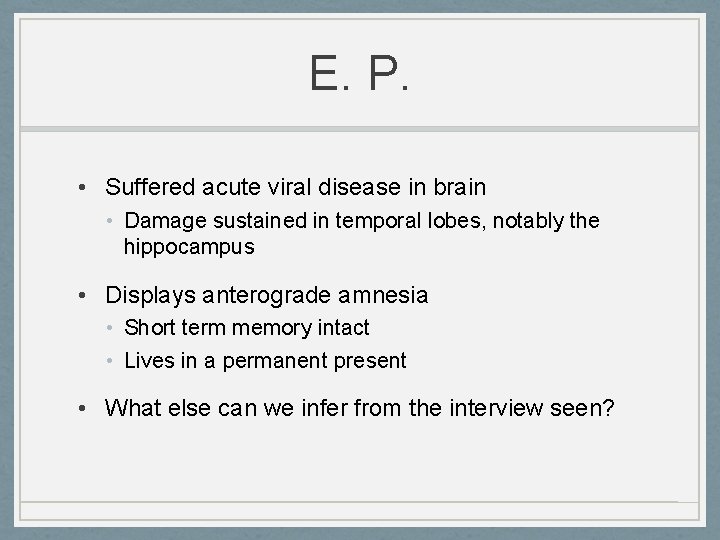 E. P. • Suffered acute viral disease in brain • Damage sustained in temporal
