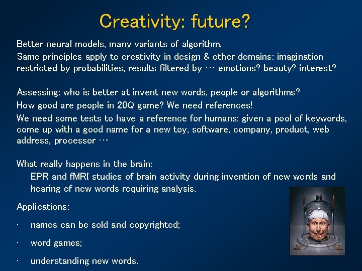 Creativity: future? Better neural models, many variants of algorithm. Same principles apply to creativity