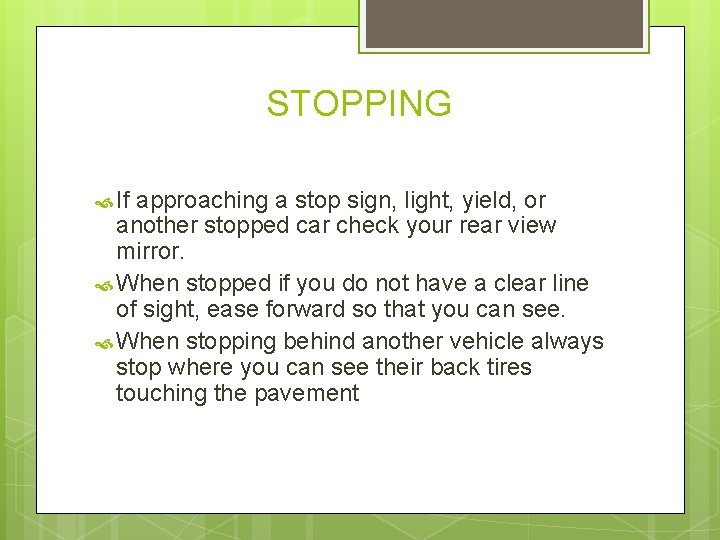 STOPPING If approaching a stop sign, light, yield, or another stopped car check your
