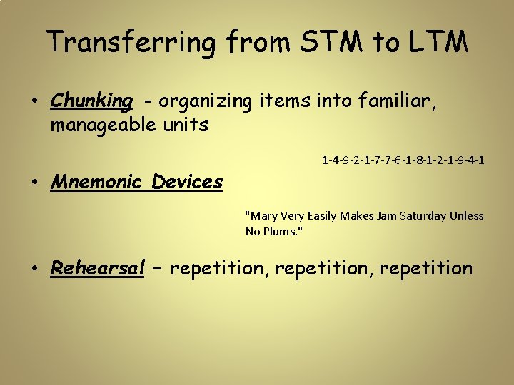 Transferring from STM to LTM • Chunking - organizing items into familiar, manageable units