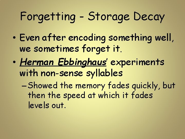 Forgetting - Storage Decay • Even after encoding something well, we sometimes forget it.