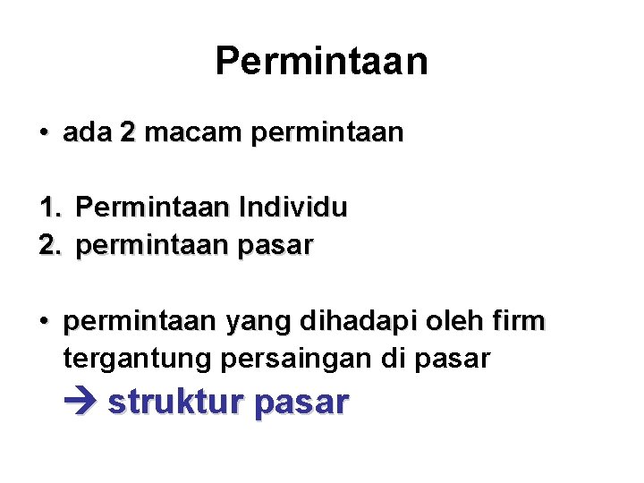 Permintaan • ada 2 macam permintaan 1. Permintaan Individu 2. permintaan pasar • permintaan