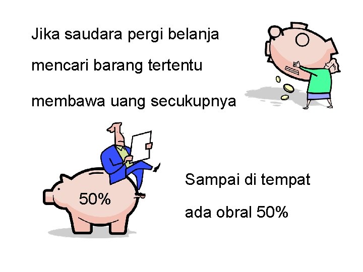 Jika saudara pergi belanja mencari barang tertentu membawa uang secukupnya Sampai di tempat 50%