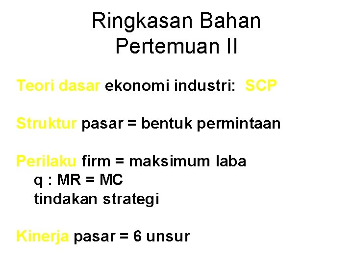 Ringkasan Bahan Pertemuan II Teori dasar ekonomi industri: SCP Struktur pasar = bentuk permintaan