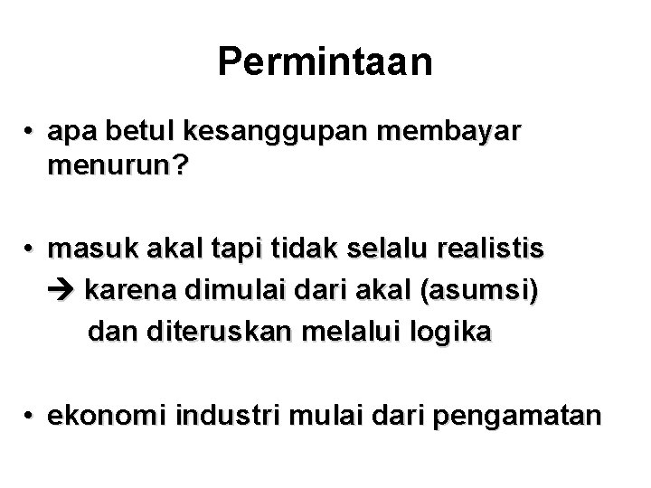 Permintaan • apa betul kesanggupan membayar menurun? • masuk akal tapi tidak selalu realistis