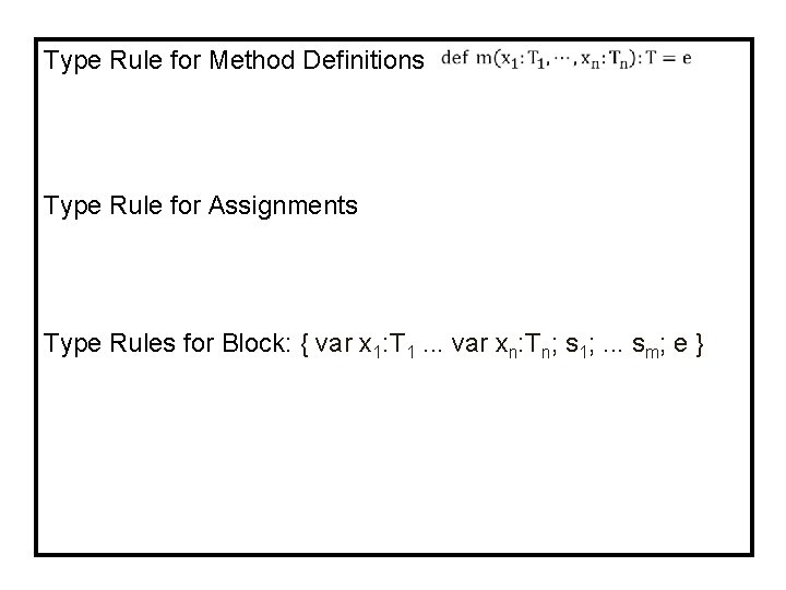 Type Rule for Method Definitions Type Rule for Assignments Type Rules for Block: {