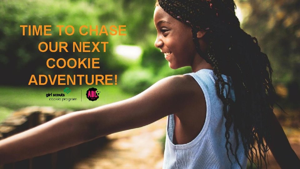 TIME TO CHASE OUR NEXT COOKIE ADVENTURE! 